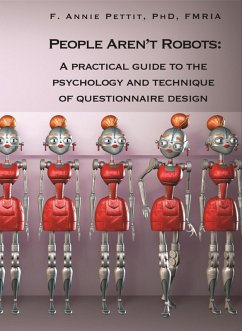 People Aren't Robots: A Practical Guide to the Psychology and Technique of Questionnaire Design (eBook, ePUB) - Pettit, F. Annie