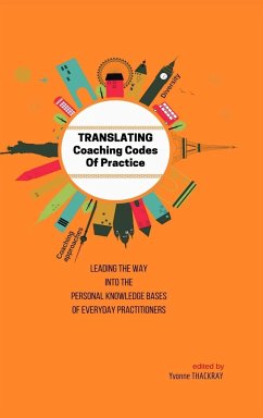 TRANSLATING Coaching Codes of Practice - Leading the way into the personal knowledge bases of everyday practitioner - Thackray, Yvonne