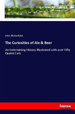 The Curiosities of Ale & Beer - Bickerdyke, John