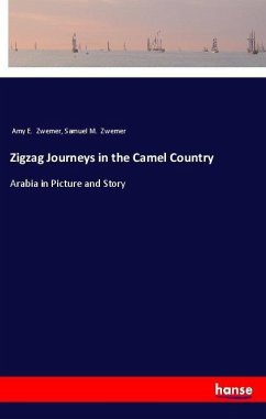 Zigzag Journeys in the Camel Country - Zwemer, Amy E.; Zwemer, Samuel M.