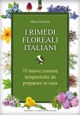 I rimedi floreali italiani. 33 nuove essenze terapeutiche da preparare in casa I rimedi floreali italiani. 33 nuove essenze terapeutiche da preparare in casa