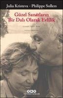 Güzel Sanatlarin Bir Dali Olarak Evlilik - Kristeva, Julia; Sollers, Philippe