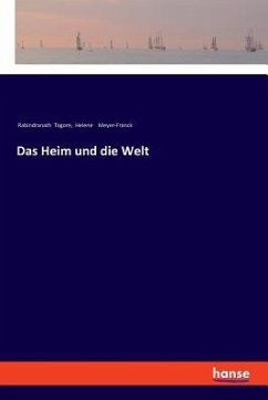 Das Heim und die Welt - Tagore, Rabindranath; Meyer-Franck, Helene