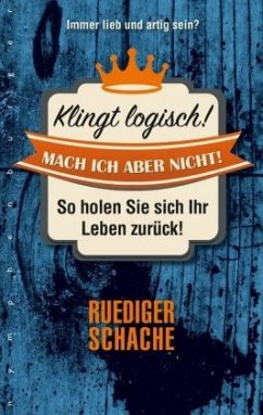 Klingt logisch! Mach ich aber nicht - Schache, Ruediger