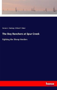 The Boy Ranchers at Spur Creek - Hastings, Horace L.; Baker, Willard F.