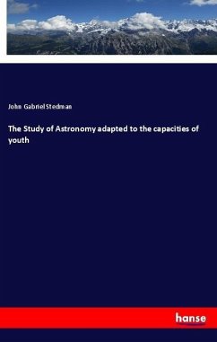 The Study of Astronomy adapted to the capacities of youth - Stedman, John Gabriel