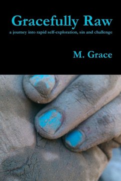 Gracefully Raw - a journey into rapid self-exploration, sin and challenge - Grace, M.