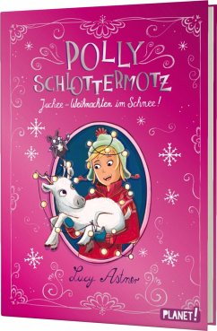 Juchee - Weihnachten im Schnee! / Polly Schlottermotz Bd.6 - Astner, Lucy
