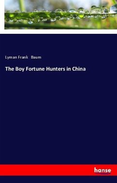 The Boy Fortune Hunters in China - Baum, Lyman Frank