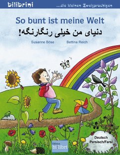 So bunt ist meine Welt. Kinderbuch Deutsch-Persisch/Farsi - Böse, Susanne;Reich, Bettina