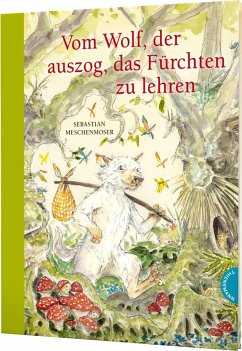 Vom Wolf, der auszog, das Fürchten zu lehren - Meschenmoser, Sebastian