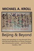 Beijing And Beyond: Eating (And Spending) Our Way Through China, With Personal Reflections On China's Coming-Of-Age Criminal Justice System... And Of My Fellow Travelers, 1981 (eBook, ePUB)