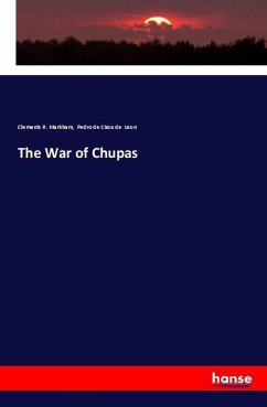 The War of Chupas - Markham, Clements R.; Leon, Pedro De Cieza De