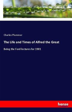 The Life and Times of Alfred the Great - Plummer, Charles