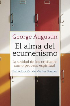El alma del ecumenismo : la unidad de los cristianos como proceso espiritual - George, Agustín; Augustin, George