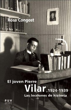 El joven Pierre Vilar, 1924-1939 : las lecciones de historia - Congost Colomer, María Rosa