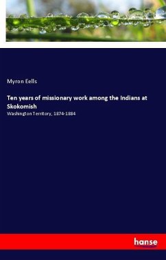 Ten years of missionary work among the Indians at Skokomish - Eells, Myron