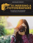 Vi insegno a fotografare. 25 esercizi per imparare a fare belle fotografie Vi insegno a fotografare. 25 esercizi per imparare a fare belle fotografie