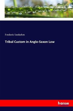 Tribal Custom in Anglo-Saxon Law - Seebohm, Frederic