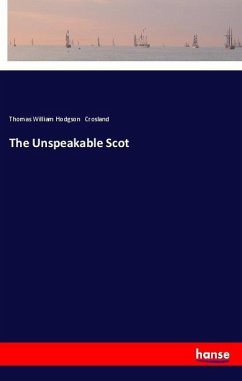 The Unspeakable Scot - Crosland, Thomas William Hodgson