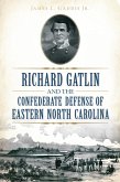 Richard Gatlin and the Confederate Defense of Eastern North Carolina (eBook, ePUB) Richard Gatlin and the Confederate Defense of Eastern North Carolina (eBook, ePUB)