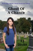 Ghost of a Chance (The Ghost Protector Trilogy, #1) (eBook, ePUB) Ghost of a Chance (The Ghost Protector Trilogy, #1) (eBook, ePUB)