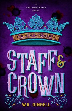 Staff & Crown (Two Monarchies Sequence, #3) (eBook, ePUB) - Gingell, W. R.
