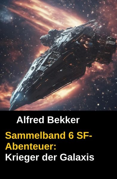 Sammelband 6 SF-Abenteuer: Krieger der Galaxis (eBook, ePUB) Sammelband 6 SF-Abenteuer: Krieger der Galaxis (eBook, ePUB)