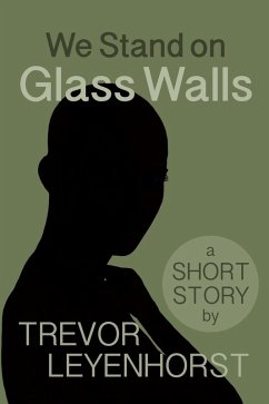We Stand on Glass Walls (eBook, ePUB) - Leyenhorst, Trevor