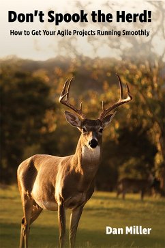 Don't Spook the Herd! - How to Get Your Agile Projects Running Smoothly (eBook, ePUB) - Miller, Dan
