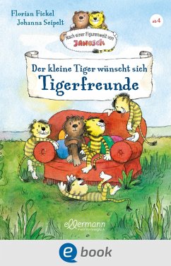 Nach einer Figurenwelt von Janosch. Der kleine Tiger wünscht sich Tigerfreunde (eBook, ePUB) - Fickel, Florian