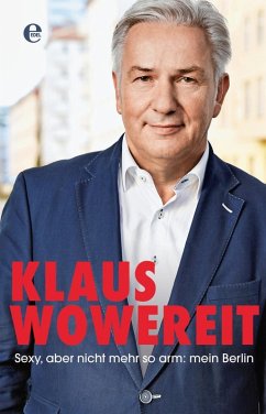 Sexy, aber nicht mehr so arm: mein Berlin (eBook, ePUB) - Wowereit, Klaus; Lauer, Enrik