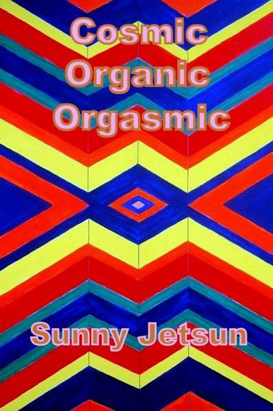 Cosmic Organic Orgasmic (eBook, ePUB) Cosmic Organic Orgasmic (eBook, ePUB)