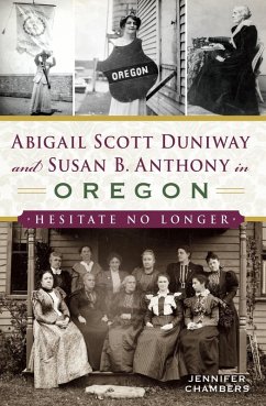 Abigail Scott Duniway and Susan B. Anthony in Oregon (eBook, ePUB) - Chambers, Jennifer