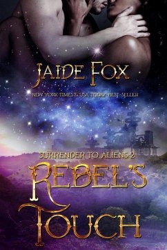 Rebel's Touch (Surrender to Aliens, #2) (eBook, ePUB) - Fox, Jaide