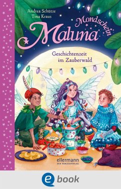 Geschichtenzeit im Zauberwald / Maluna Mondschein Bd.12 (eBook, ePUB) - Schütze, Andrea