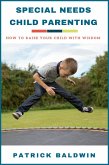 Special Needs Child Parenting: How to Raise Your Child with Wisdom (eBook, ePUB)