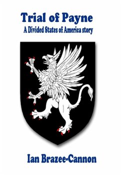 Trial of Payne (The Divided States of America, #13) (eBook, ePUB) - Brazee-Cannon, Ian Trial of Payne (The Divided States of America, #13) (eBook, ePUB) - Brazee-Cannon, Ian