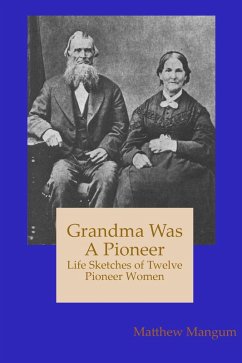 Grandma Was a Pioneer: Life Sketches of Twelve Pioneer Women (eBook, ePUB) - Mangum, Matthew