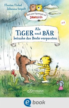 Nach einer Figurenwelt von Janosch. Als Tiger und Bär beinahe das Beste verpassten (eBook, ePUB) - Fickel, Florian