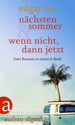 Nächsten Sommer & Wenn nicht, dann jetzt (eBook, ePUB) - Rai, Edgar