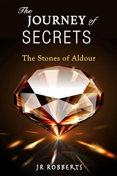 The Journey of Secrets - The Stones of Aldour (eBook, ePUB) - Robberts, Jr