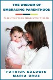 The Wisdom of Embracing Parenthood: Parenting Your Child with Wisdom (eBook, ePUB)