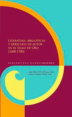 Literatura, bibliotecas y derechos de autor en el Siglo de Oro (1600-1700) (eBook, ePUB)
