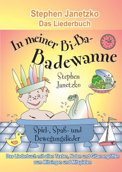 In meiner Bi-Ba-Badewanne - 20 Spiel-, Spaß- und Bewegungslieder für fröhliche Kinder (eBook, PDF) - Janetzko, Stephen