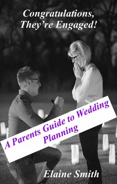 Congratulations, They're Engaged! A Parent's Guide to Wedding Planning (eBook, ePUB) - Smith, Elaine