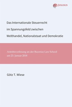 Das Internationale Steuerrecht im Spannungsfeld zwischen Welthandel, Nationalstaat und Demokratie (eBook, ePUB) - Wiese, Götz T.