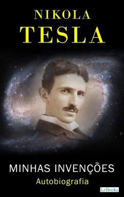 NIKOLA TESLA: Minhas Invenções - Autobiografia (eBook, ePUB) - Tesla, Nikola