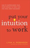 Put Your Intuition to Work (eBook, ePUB) Put Your Intuition to Work (eBook, ePUB)