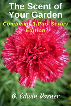 The Scent Of Your Garden: Combined 3-Part Series Edition (eBook, ePUB) - Varner, G. Edwin